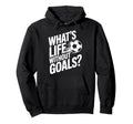 Life Without Goals Is Not Soccer Fans Hoodie - Unique Graphic Men Women