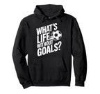 Life Without Goals Is Not Soccer Fans Hoodie - Unique Graphic Men Women
