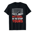 My Goal Is To Stop Yours Goal Keeper T-Shirt - Aesthetic Graphic Unisex