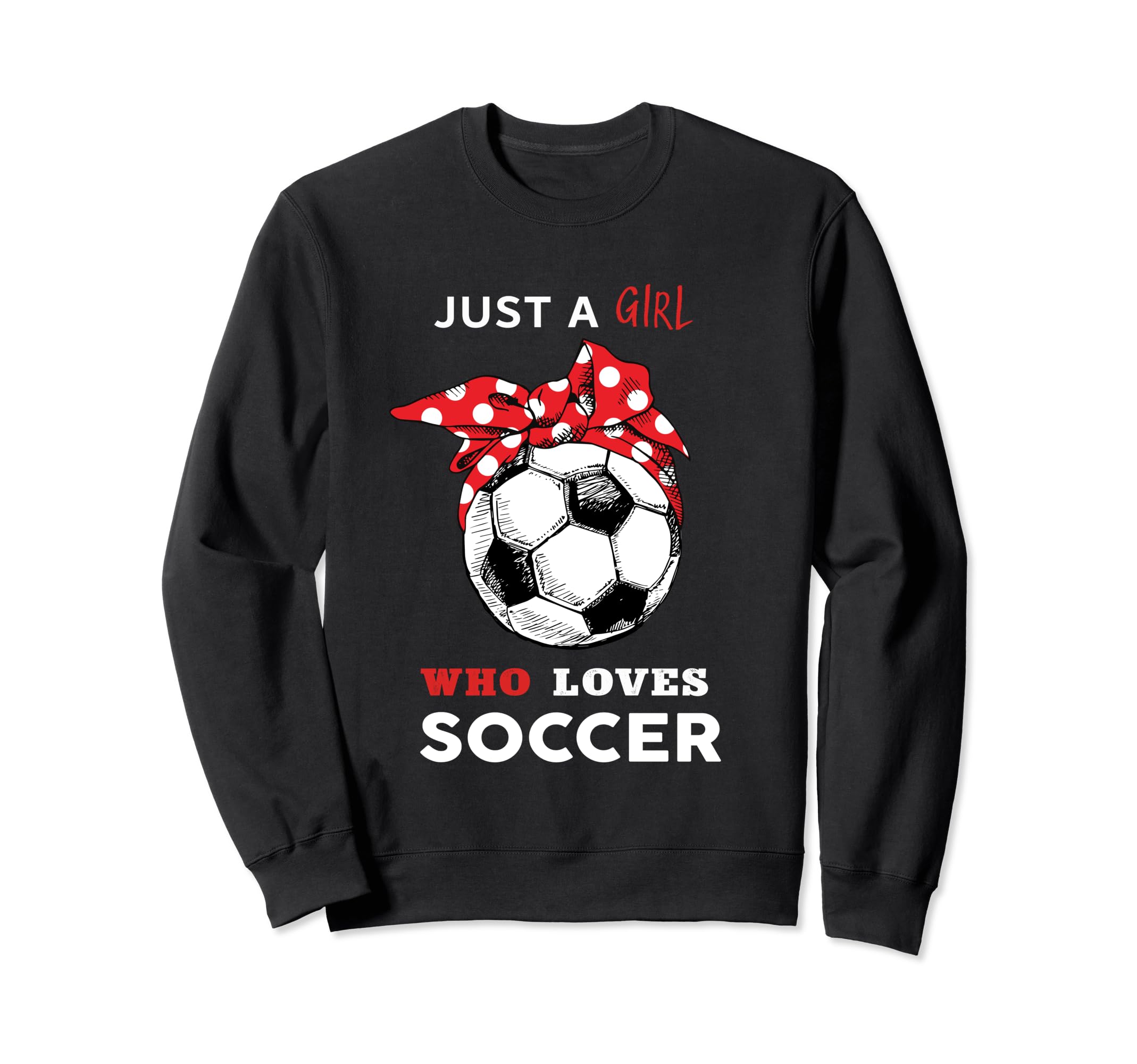 Just Who Loves Soccer Sweatshirt - Trendy Graphic Men Women
