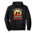 You Dont Scare Me I Coach Soccer Coach Hoodie - Novelty Apparel Men Women