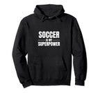 Soccer Is My Superpower Pastime Hobby Hoodie - Streetwear Style for Adults