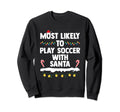 Most Likely To Play Soccer Santa Sweatshirt - Trendy Graphic Men Women