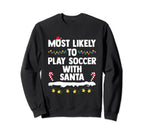 Most Likely To Play Soccer Santa Sweatshirt - Trendy Graphic Men Women