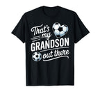 Thats My Grandson Out There Soccer T-Shirt - Fun Novelty Design Men Women
