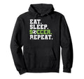 Eat Sleep Soccer Repeat Eat Sleep Hoodie - Streetwear Style Men Women