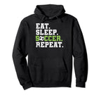 Eat Sleep Soccer Repeat Eat Sleep Hoodie - Streetwear Style Men Women