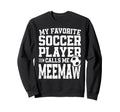 Soccer Meemaw My Favorite Soccer Sweatshirt - Fun Novelty Design Men Women