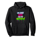 Im Just Here My Nephew Funny Hoodie - Fun Novelty Design for Adults