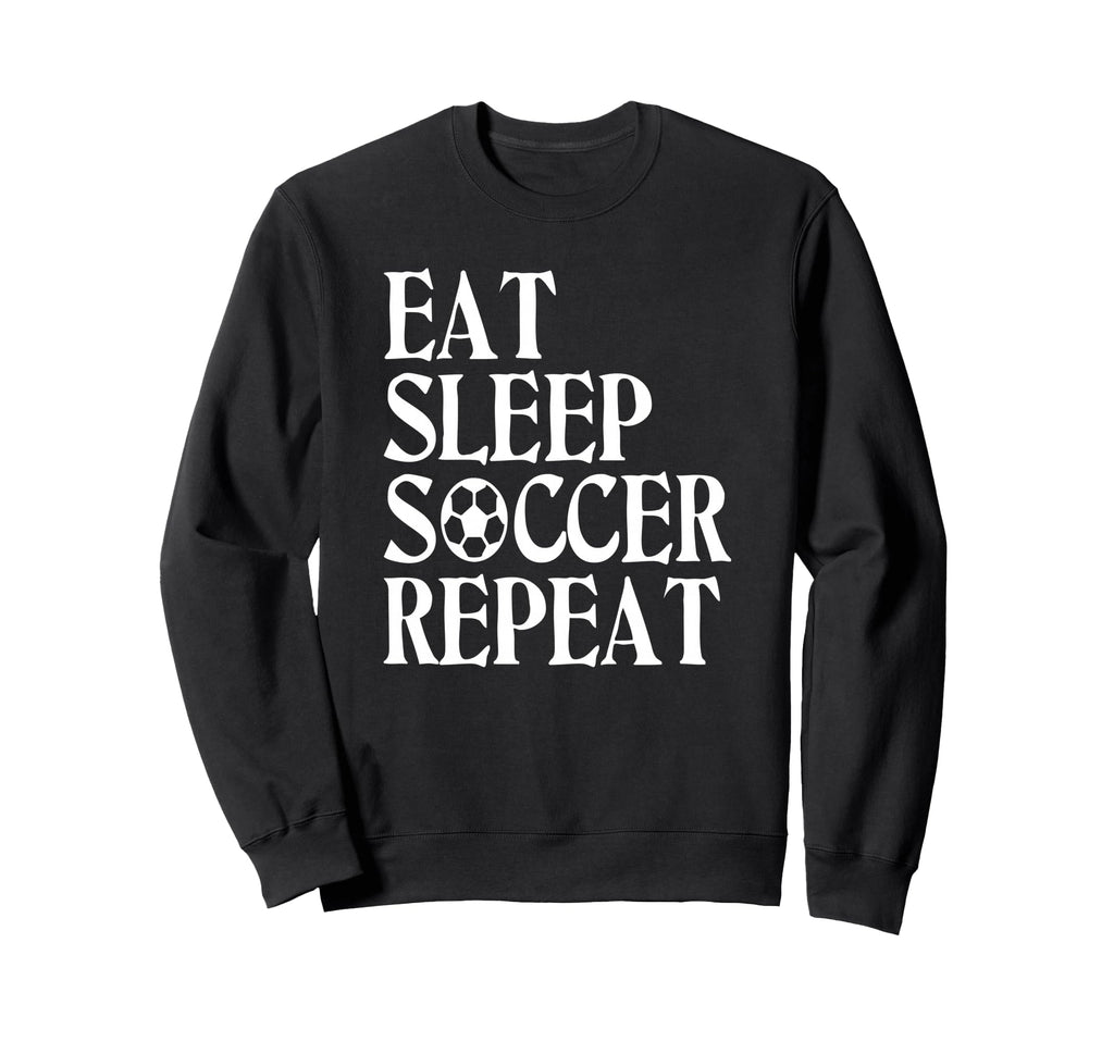 Eat Sleep Soccer Repeat Team Sport Sweatshirt - Streetwear Style Men Women