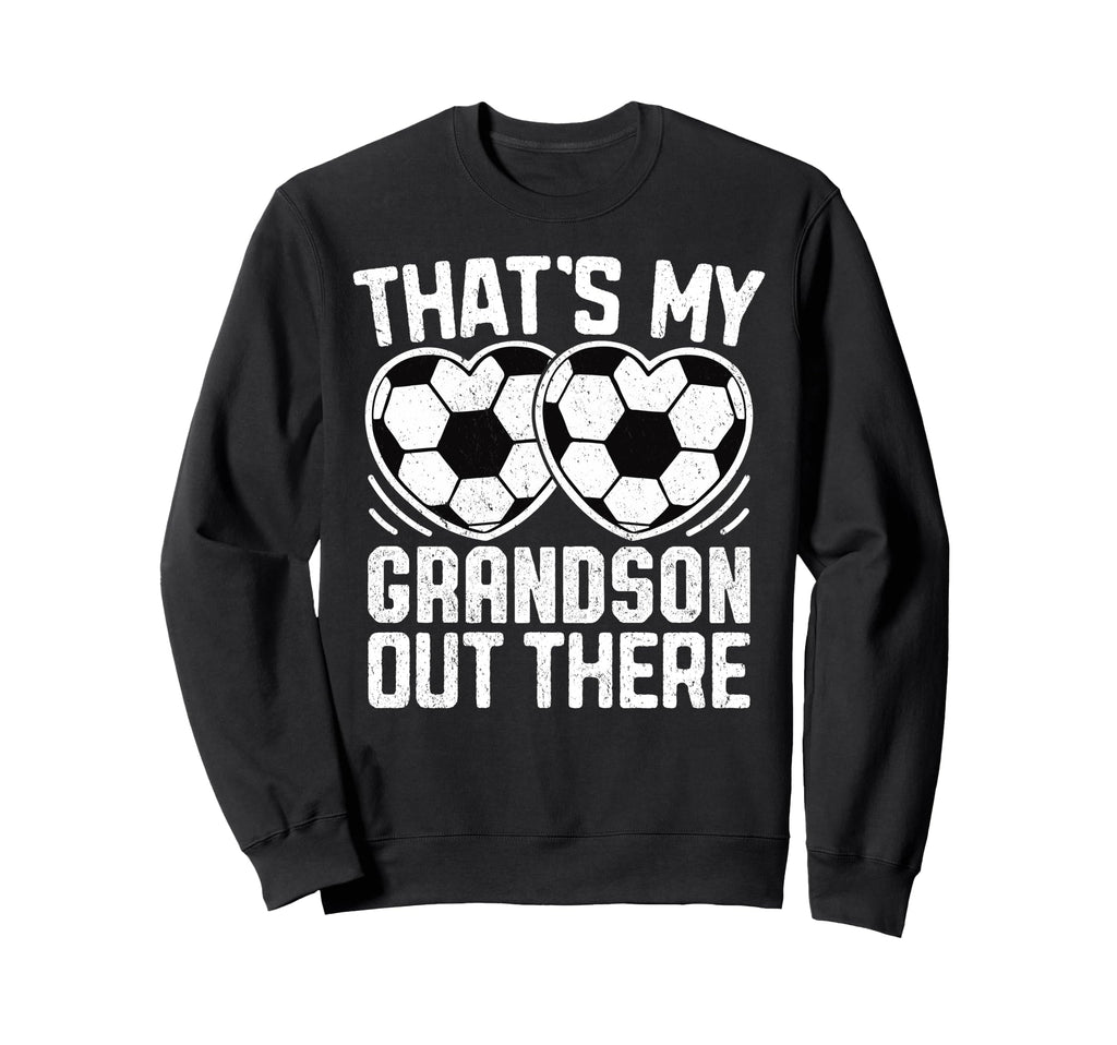 Thats My Grandson Out There Soccer Sweatshirt - Streetwear Style Men Women