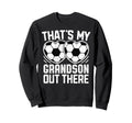 Thats My Grandson Out There Soccer Sweatshirt - Streetwear Style Men Women