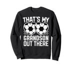 Thats My Grandson Out There Soccer Sweatshirt - Streetwear Style Men Women