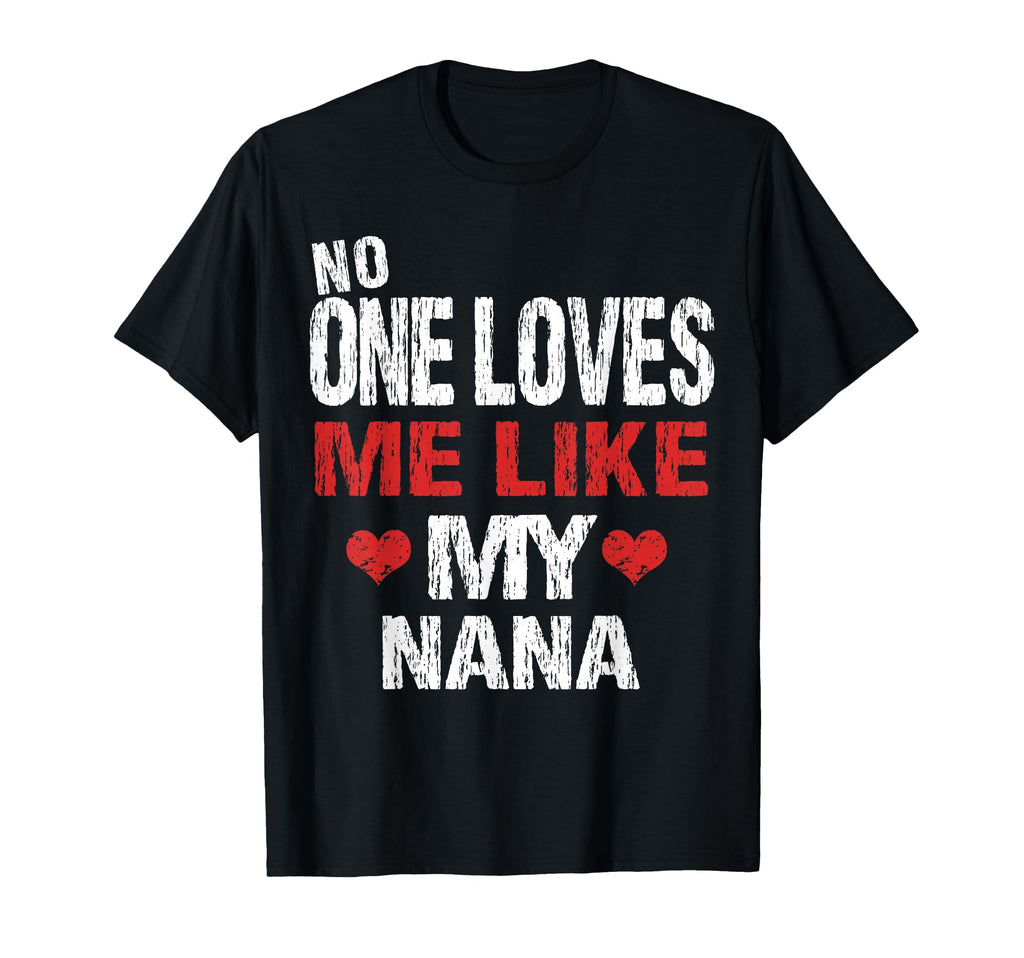 No One Loves Me Like My Nana Gift T-Shirt - Novelty Apparel for Adults