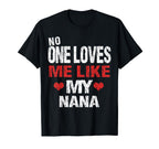 No One Loves Me Like My Nana Gift T-Shirt - Novelty Apparel for Adults