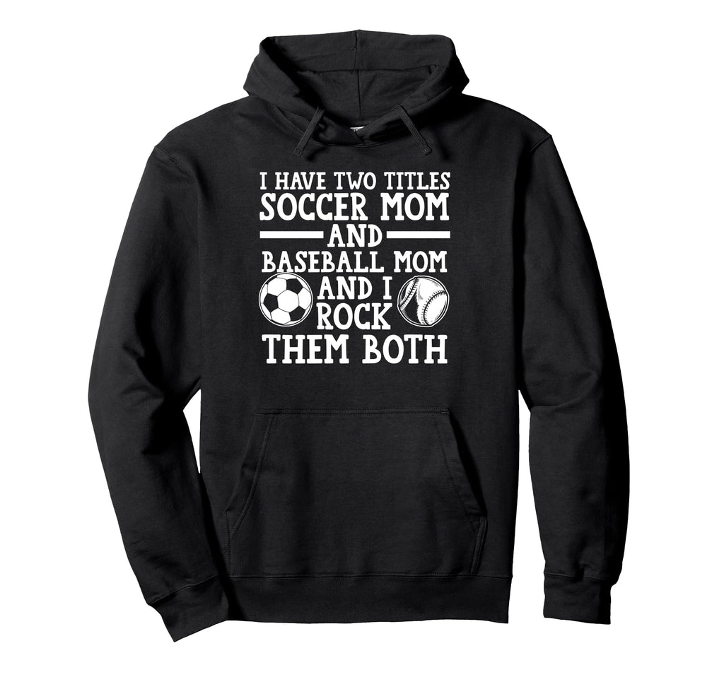 I Have Two Titles Soccer Mom And Hoodie - Graphic Print for Adults