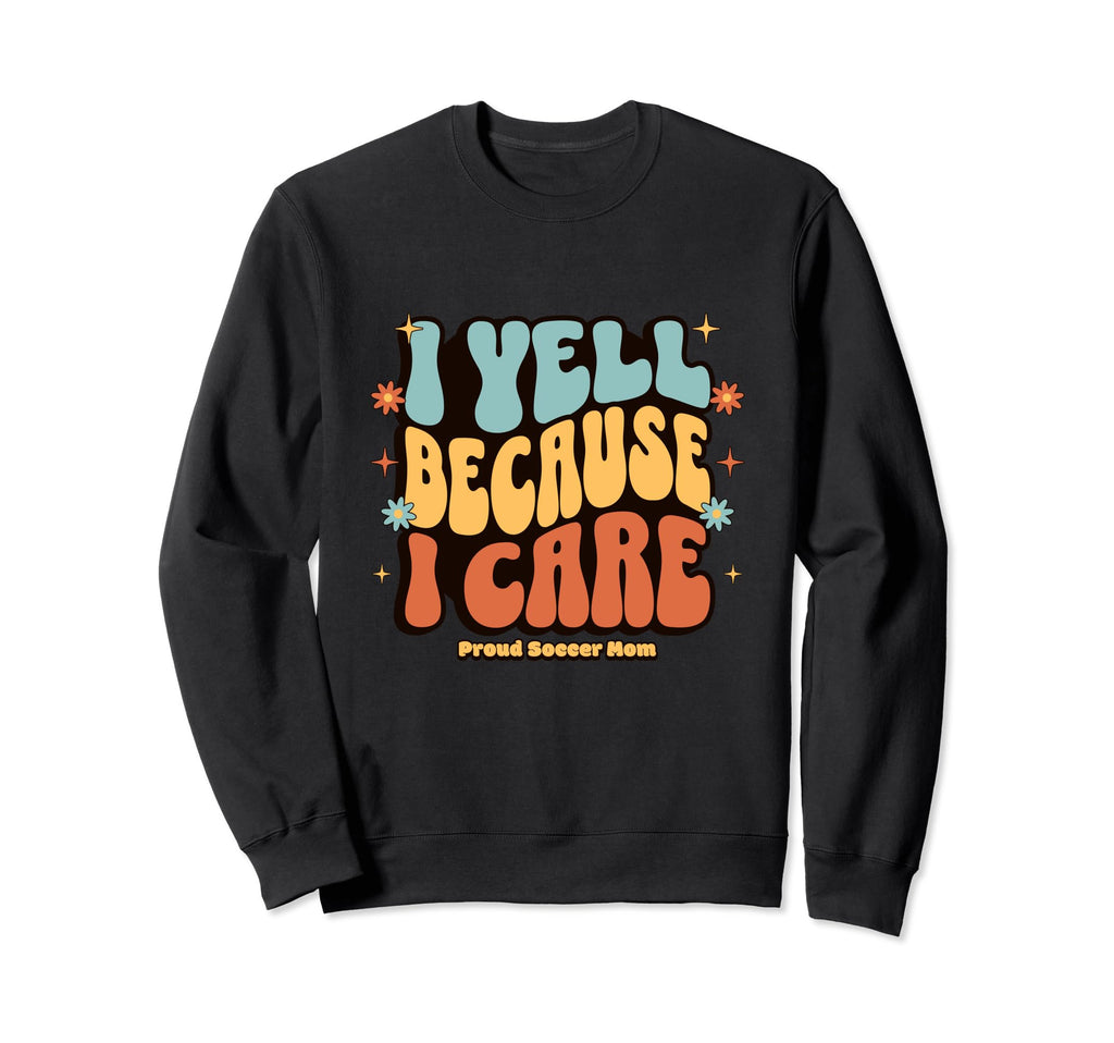 I Yell Because I Care Soccer Mom Sweatshirt - Minimalist Print for Adults