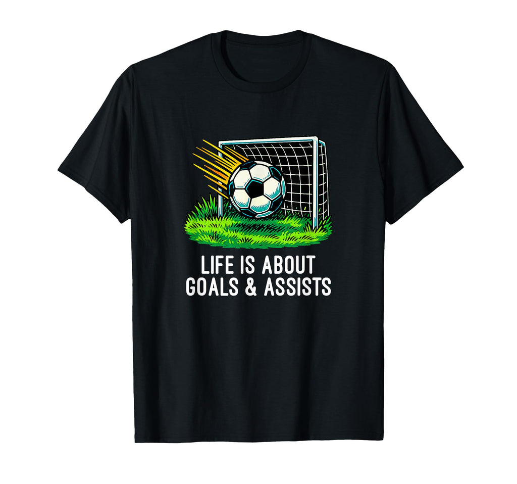 Life Is About Goals And Assists T-Shirt - Streetwear Style for Adults