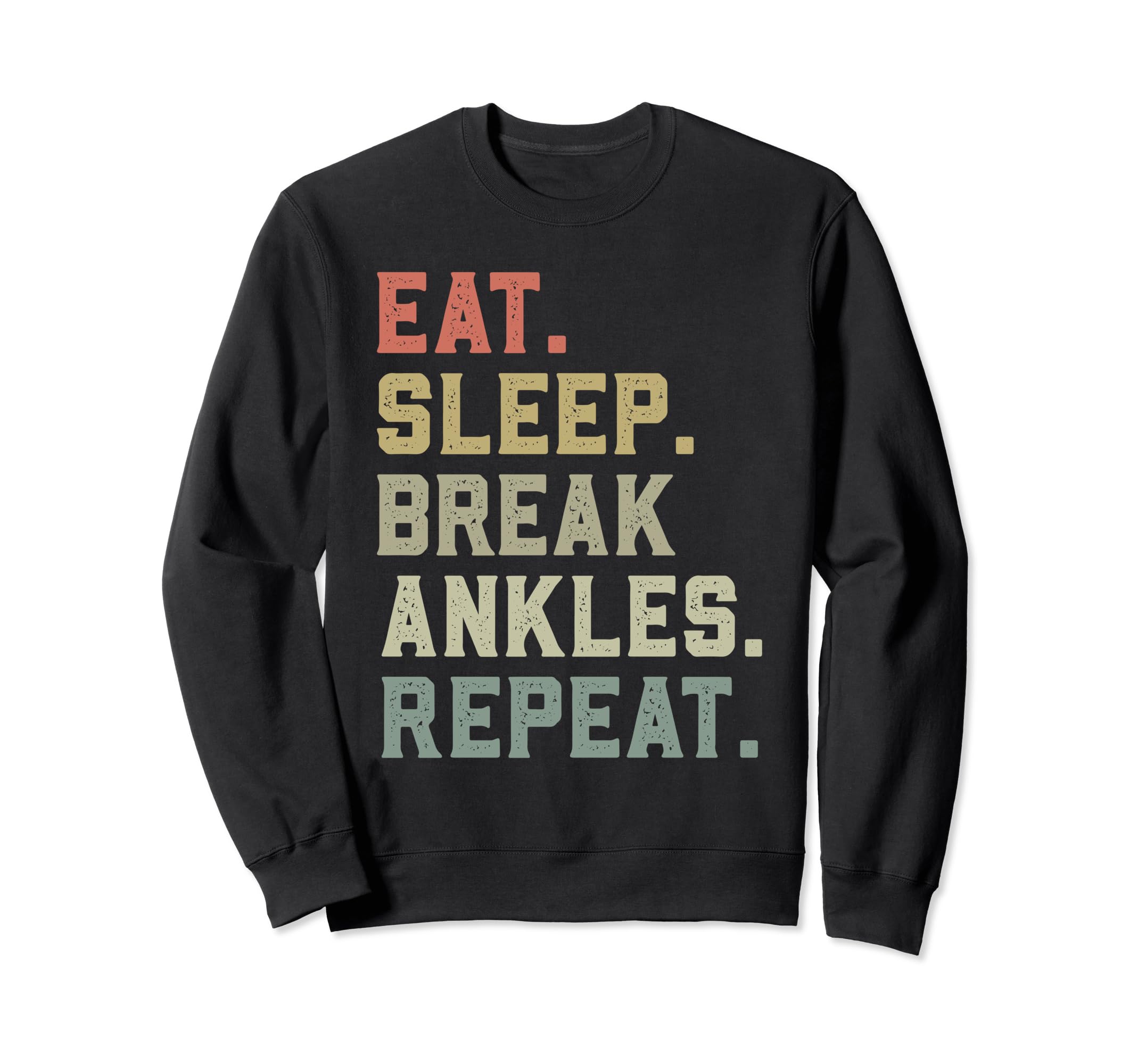Eat Sleep Break Ankles Repeat Sweatshirt - Casual Everyday Wear Unisex