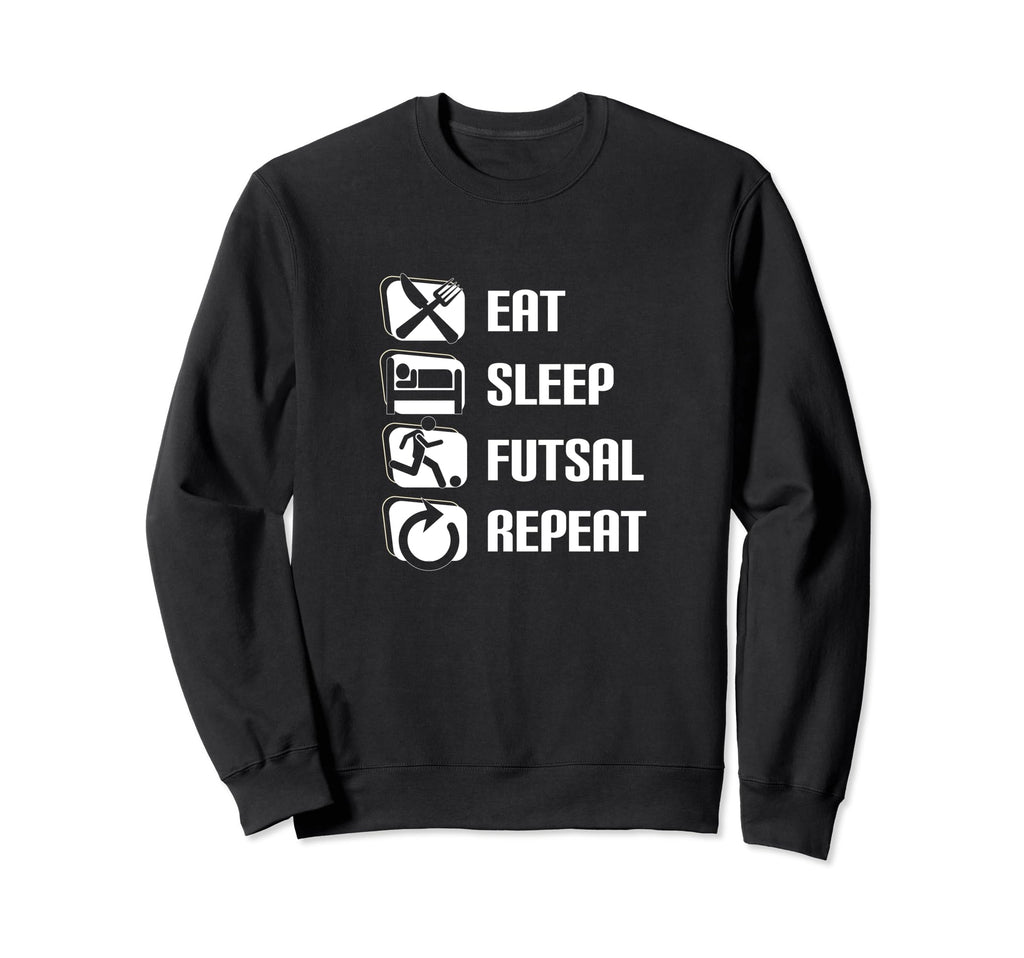 Eat Sleep Futsal Repeat Funny Futsal Sweatshirt - Unique Graphic Men Women
