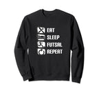 Eat Sleep Futsal Repeat Funny Futsal Sweatshirt - Unique Graphic Men Women