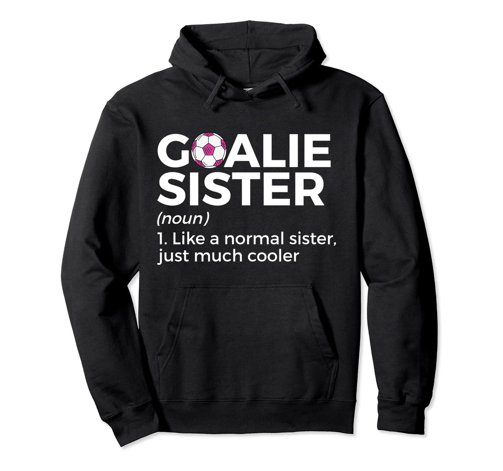 Soccer Goalie Sister Definition Hoodie - Graphic Print Men Women