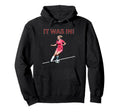 Funny Womens Soccer Player It Was Football Hoodie - Graphic Print Unisex