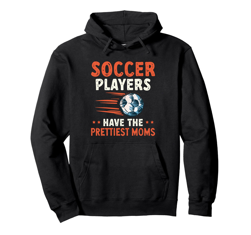 Soccer Players Have Prettiest Hoodie - Casual Everyday Wear for Adults