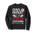 Crazy Proud Soccer Step Mom Sweatshirt - Aesthetic Graphic Men Women