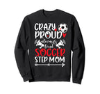 Crazy Proud Soccer Step Mom Sweatshirt - Aesthetic Graphic Men Women