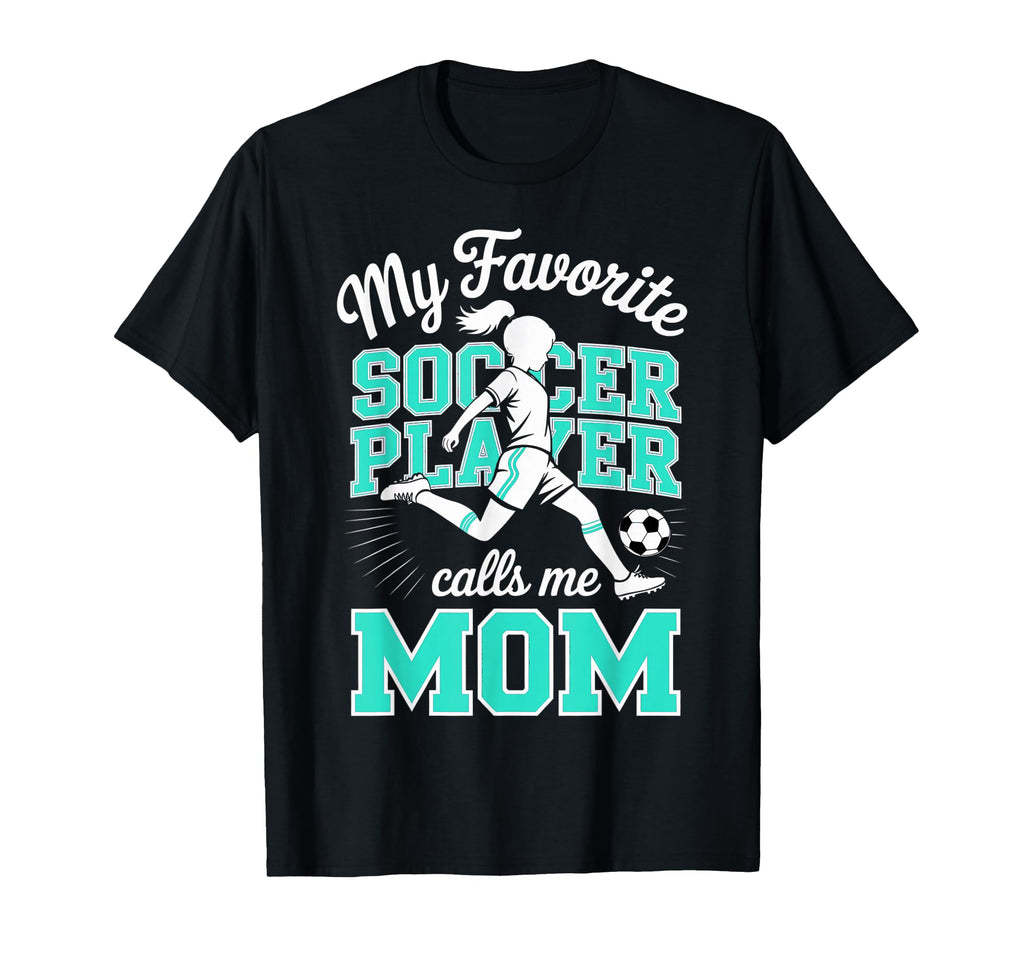 Soccer Mama Favorite Soccer Player Calls T-Shirt - Novelty Apparel Unisex