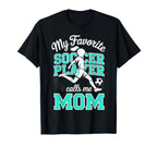 Soccer Mama Favorite Soccer Player Calls T-Shirt - Novelty Apparel Unisex