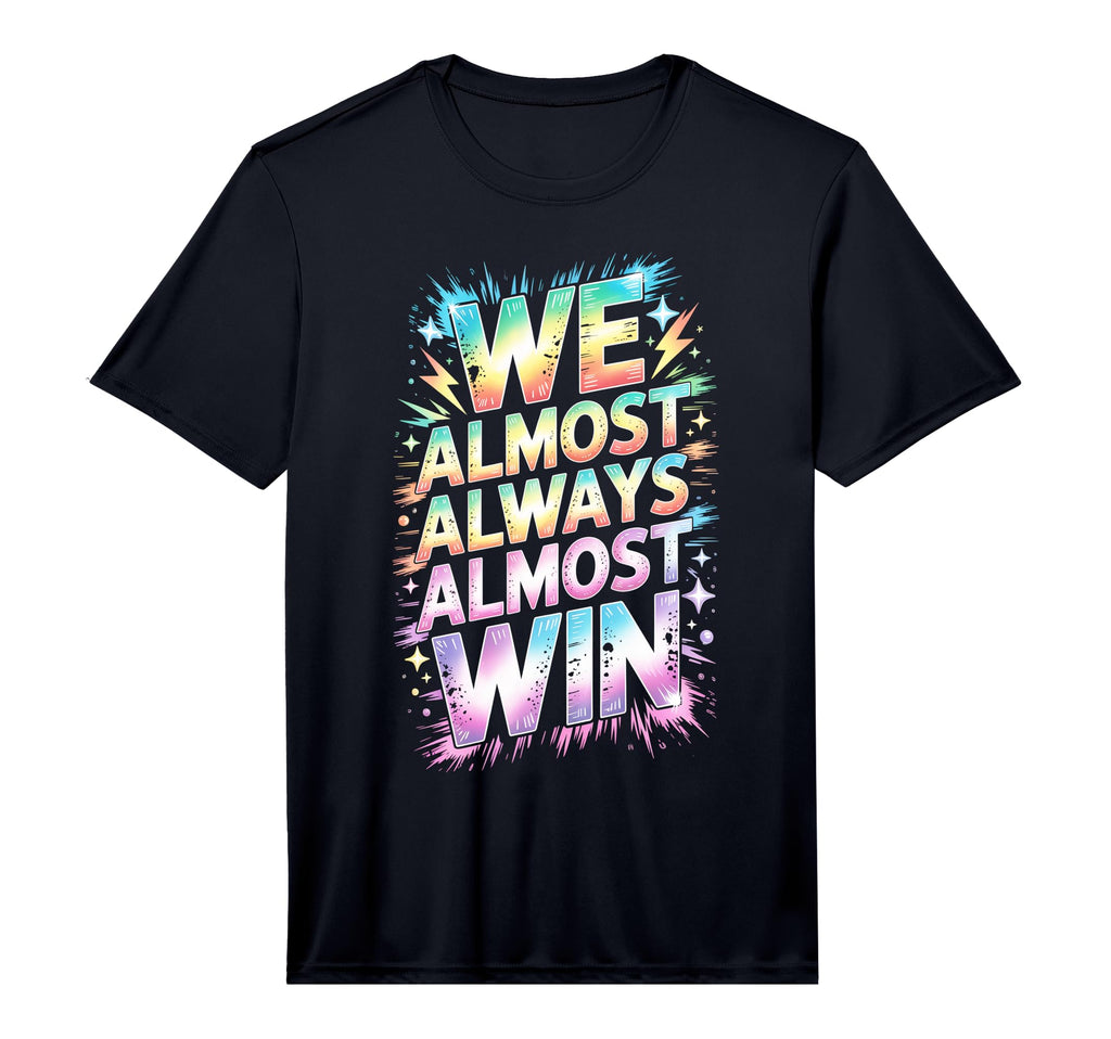 Lets Go We Almost Always Almost Win T-Shirt - Graphic Print Men Women