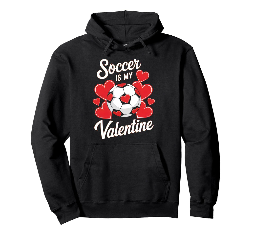 Soccer Is My Valentine Funny Love Hoodie - Custom Art Print Men Women