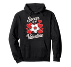 Soccer Is My Valentine Funny Love Hoodie - Custom Art Print Men Women