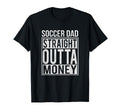 Soccer Dad Straight Outta Money T-Shirt - Fun Novelty Design Men Women