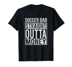 Soccer Dad Straight Outta Money T-Shirt - Fun Novelty Design Men Women