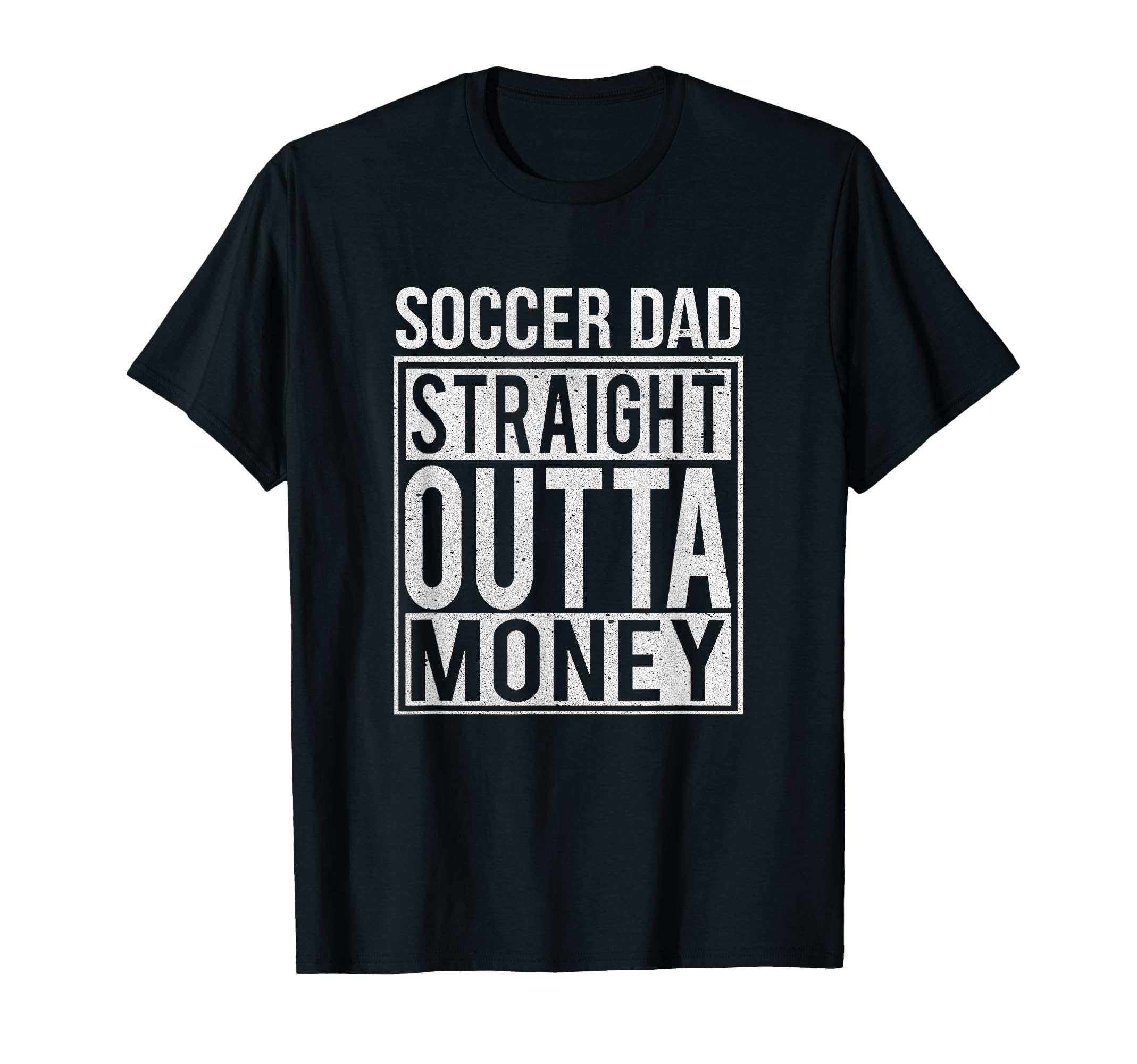 Soccer Dad Straight Outta Money T-Shirt - Fun Novelty Design Men Women