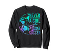Soccer Never Underestimate Who Plays Sweatshirt - Aesthetic Graphic Unisex