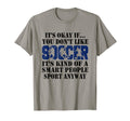 Its Okay If You Dont Like Soccer T-Shirt - Aesthetic Graphic Men Women