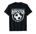 Born To Play Soccer Funny T-Shirt - Casual Everyday Wear Unisex