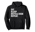 Eat Sleep Bicycle Kick Repeat Funny Hoodie - Novelty Apparel for Adults