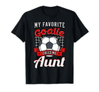 My Favorite Goalie Calls Me Aunt Soccer T-Shirt - Streetwear Style Unisex