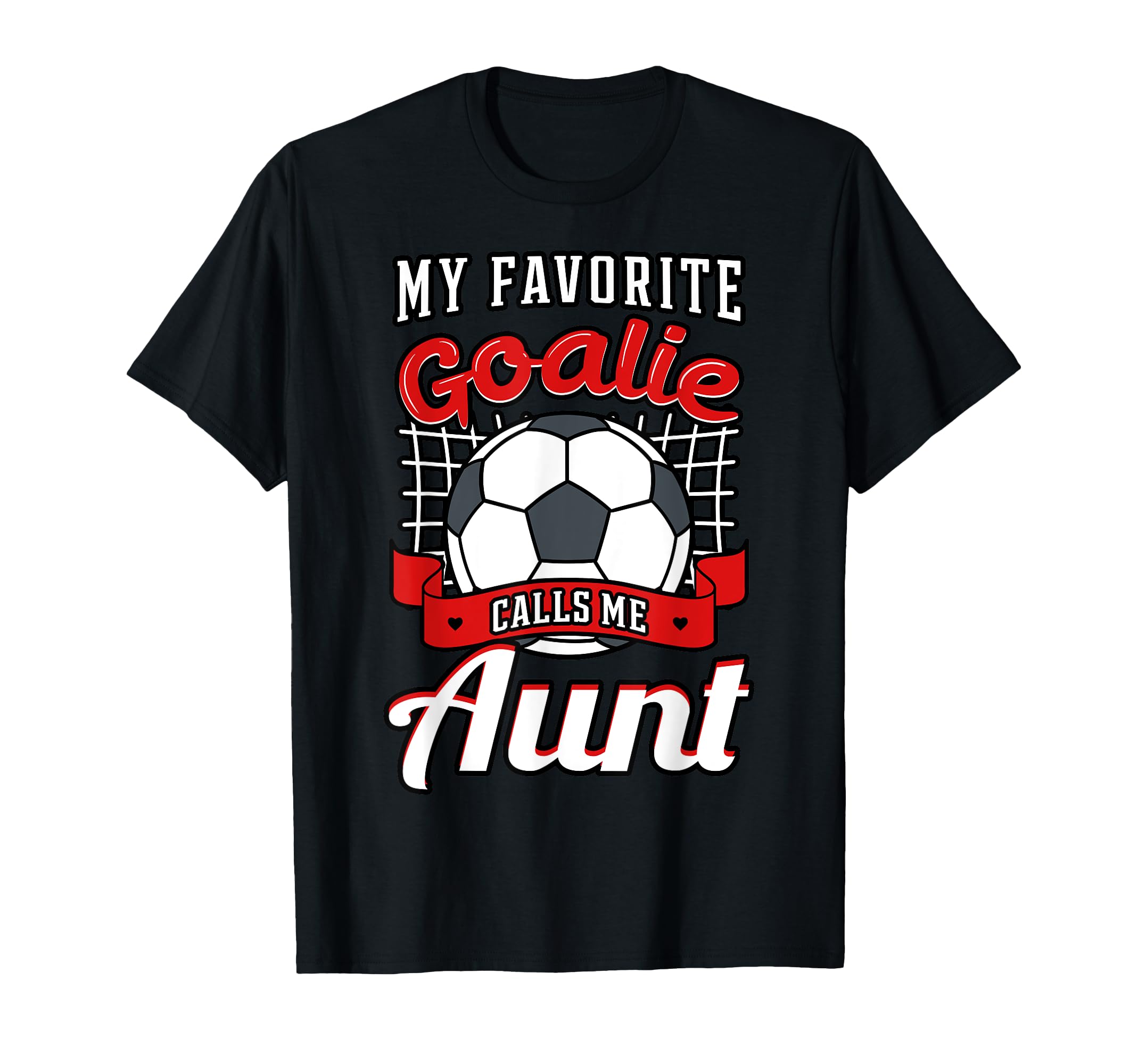 My Favorite Goalie Calls Me Aunt Soccer T-Shirt - Streetwear Style Unisex