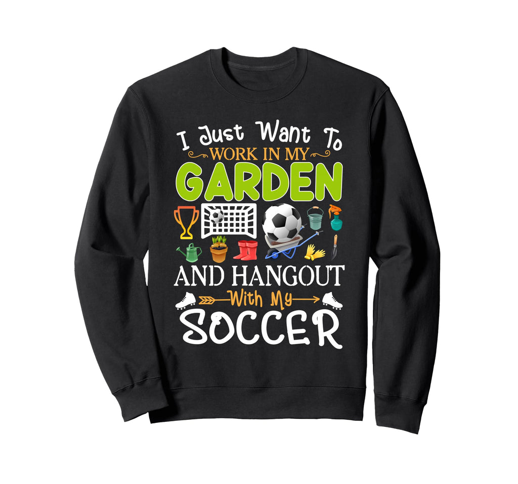 I Just Want To Garden Soccer Sweatshirt - Casual Everyday Wear for Adults