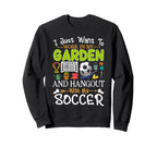 I Just Want To Garden Soccer Sweatshirt - Casual Everyday Wear for Adults