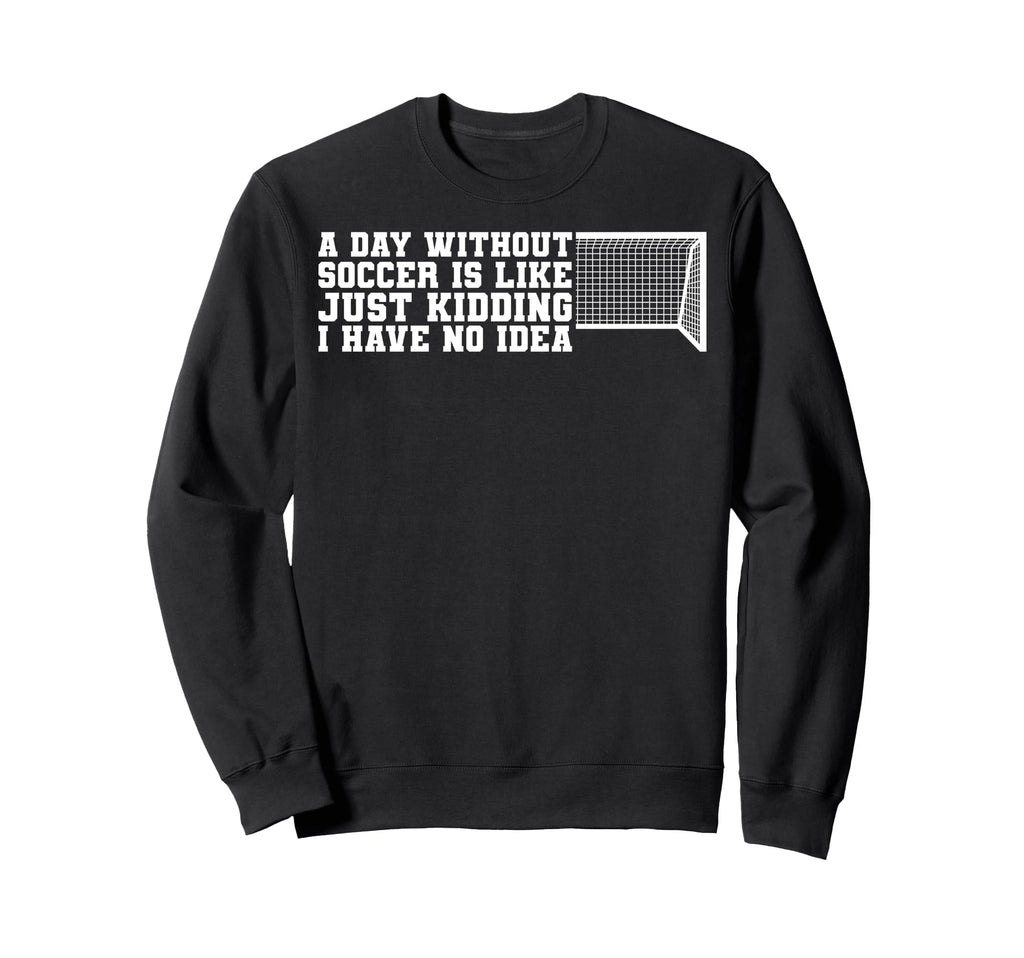 Funny Without Soccer Is No Sweatshirt - Casual Everyday Wear Unisex