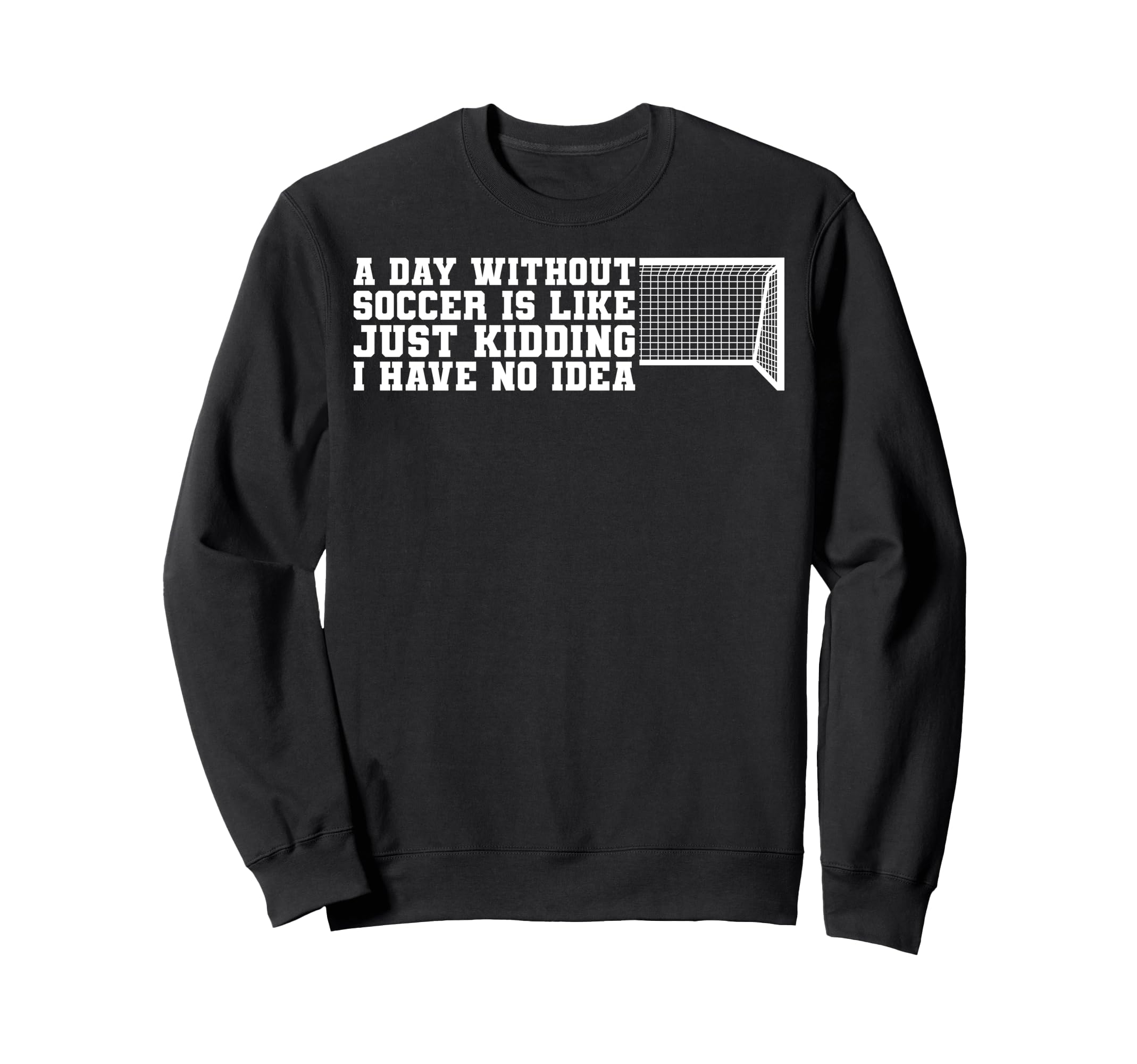 Funny Without Soccer Is No Sweatshirt - Casual Everyday Wear Unisex