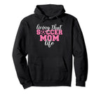 Living That Soccer Mom Life Soccer Hoodie - Aesthetic Graphic for Adults