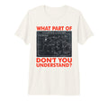 What Part Dont You Understand Funny T-Shirt - Custom Art Print Unisex